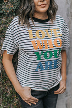 Load image into Gallery viewer, Love Who You Are Striped Graphic Tee
